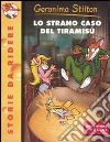 Lo strano caso del tiramisù. Ediz. illustrata libro di Stilton Geronimo