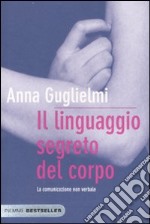 Il linguaggio segreto del corpo. La comunicazione non verbale libro