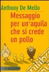 Messaggio per un'aquila che si crede un pollo libro