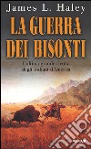 La guerra dei Bisonti. L'ultima grande rivolta degli Indiani d'America libro