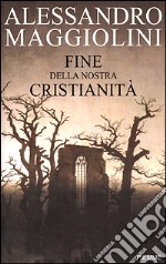 Fine della nostra cristianità libro