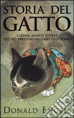 Storia del gatto. L'affascinante storia del più prezioso alleato del l'uomo