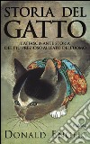 Storia del gatto. L'affascinante storia del più prezioso alleato del l'uomo libro