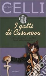 I gatti di Casanova. Come gli animali ci svelano le arti della seduzione libro