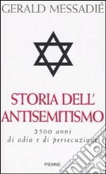 Storia dell'antisemitismo. 2500 anni di odio e di persecuzione libro