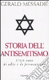 Storia dell'antisemitismo. 2500 anni di odio e di persecuzione libro