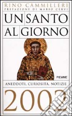 Un santo al giorno. Aneddoti, curiosità, notizie 2002 libro