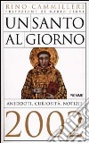 Un santo al giorno. Aneddoti, curiosità, notizie 2002 libro