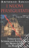 I nuovi perseguitati. Indagine sulla intolleranza anticristiana nel nuovo secolo del martirio libro