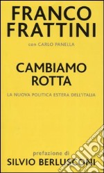 Cambiamo rotta. La nuova politica estera dell'Italia libro