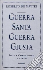 Guerra santa guerra giusta. Islam e Cristianesimo in guerra libro