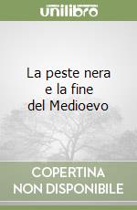 La peste nera e la fine del Medioevo