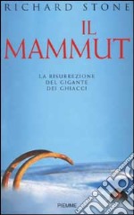 Il mammut. La risurrezione del gigante dei ghiacci libro