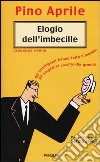 Elogio dell'imbecille. Gli intelligenti hanno fatto il mondo, gli stupidi ci vivono alla grande libro