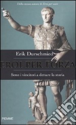 Eroi per forza. Sono i vincitori a dettare la storia libro