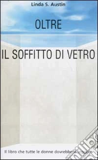 Oltre il soffitto di vetro libro