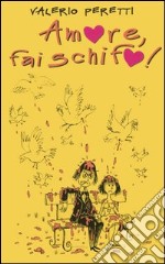 Amore, fai schifo! libro