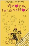 Amore, fai schifo! libro