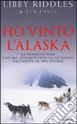 Ho vinto l'Alaska. La prima donna che ha conquistato la Iditarod racconta la sua storia libro