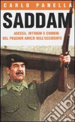 Saddam. Ascesa, intrighi e crimini del peggior amico dell'Occidente libro