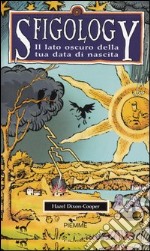 Sfigology. Il lato oscuro della tua data di nascita libro