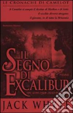 Il segno di Excalibur. Le cronache di Camelot (6) (6) (6) libro