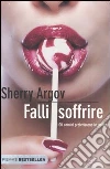 Falli soffrire. Gli uomini preferiscono le stronze libro