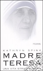 Madre Teresa. Una vita straordinaria