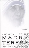 Madre Teresa. Una vita straordinaria libro di Spink Kathryn