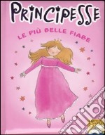 Principesse. Le più belle fiabe libro