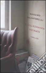 Il collezionista ostinato libro