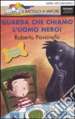 Guarda che chiamo l'uomo nero! Ediz. illustrata libro