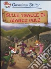 Sulle tracce di Marco Polo libro