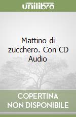 Mattino di zucchero. Con CD Audio libro