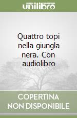 Quattro topi nella giungla nera. Con audiolibro libro