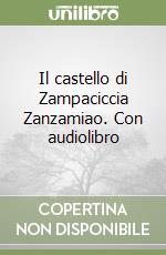 Il castello di Zampaciccia Zanzamiao. Con audiolibro libro