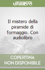 Il mistero della piramide di formaggio. Con audiolibro libro