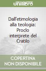 Dall etimologia alla teologia Proclo interprete del Cratilo