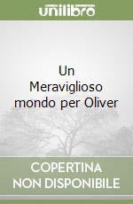 Un Meraviglioso mondo per Oliver libro
