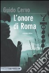 L'onore di Roma. Il legato romano libro di Cervo Guido