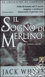 Il sogno di Merlino. Le cronache di Camelot. Vol. 4