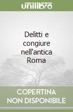 Delitti e congiure nell'antica Roma libro