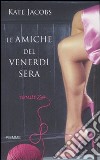 Le amiche del venerdì sera libro