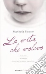 La vita che volevo libro