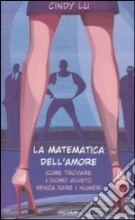 La matematica dell'amore. Come trovare l'uomo giusto senza dare i numeri libro