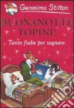 Buonanotte topini! Tante fiabe per sognare libro