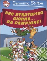 Uno stratopico... giorno da campione! libro