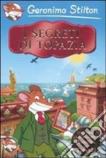 I segreti di Topazia. Ediz. illustrata libro