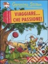 Viaggiare... che passione! Ediz. illustrata libro