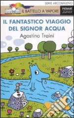 Il fantastico viaggio del signor Acqua. Ediz. illustrata libro